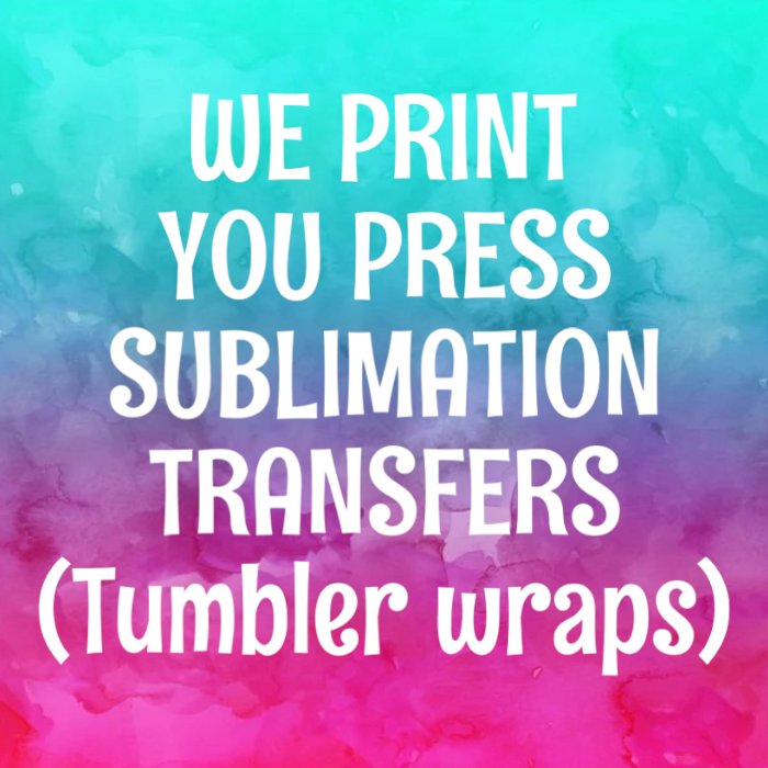 We Print You Press Sublimation Transfer (tumbler wraps)