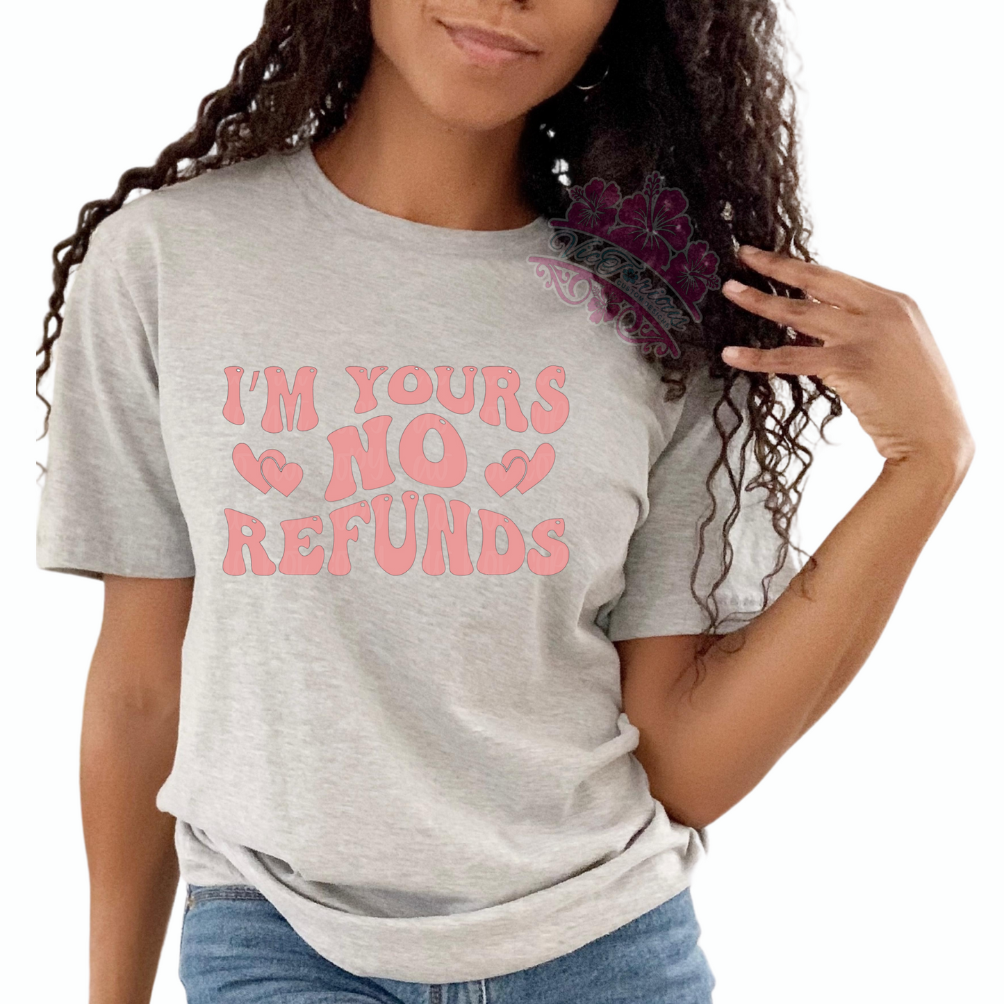 I'm Yours No Refunds Screen Print-SHIRT NOT INCLUDED