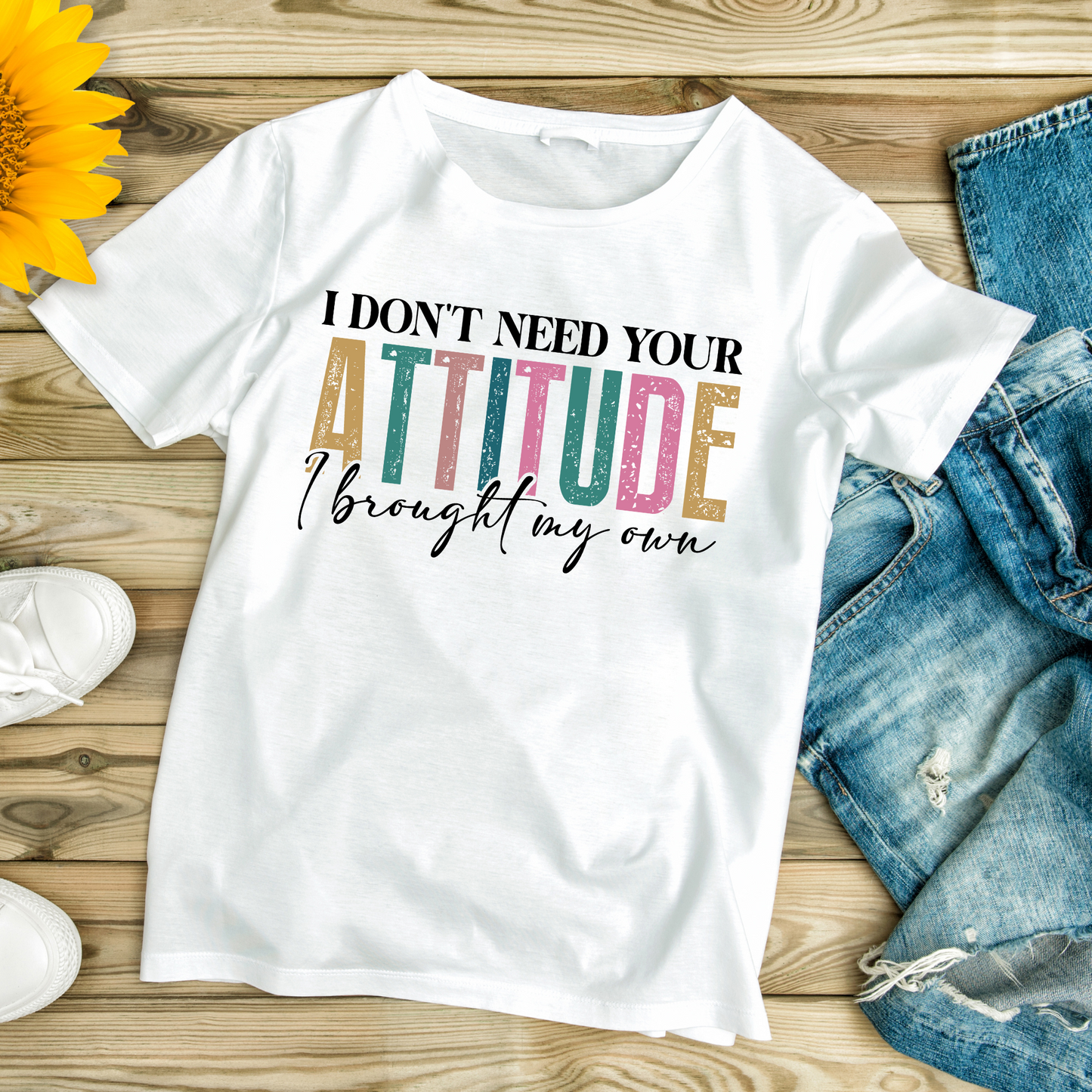 DESIGN ONLY-SHIRT NOT INLCUDED I don't need your attitude DTF Print