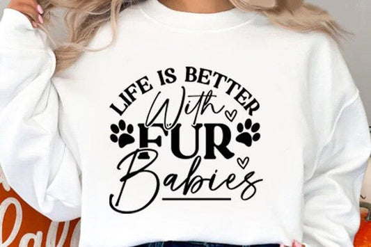 DESIGN ONLY-SHIRT NOT INCLUDED Life is better with fur babies DTF Print