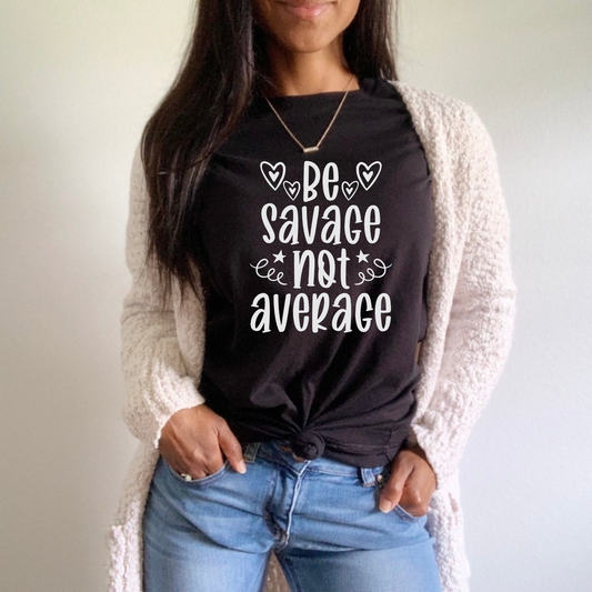 Be Savage Not Average Screen Print Transfer