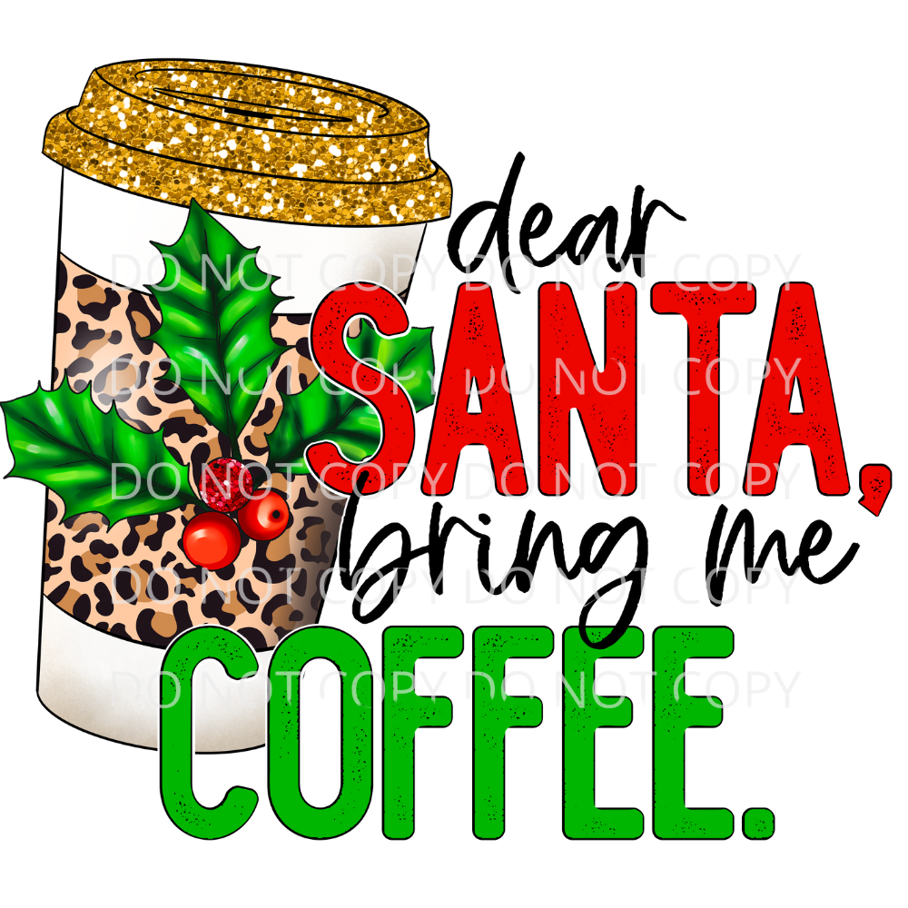 Dear Santa Bring Me Coffee Sublimation Transfer
