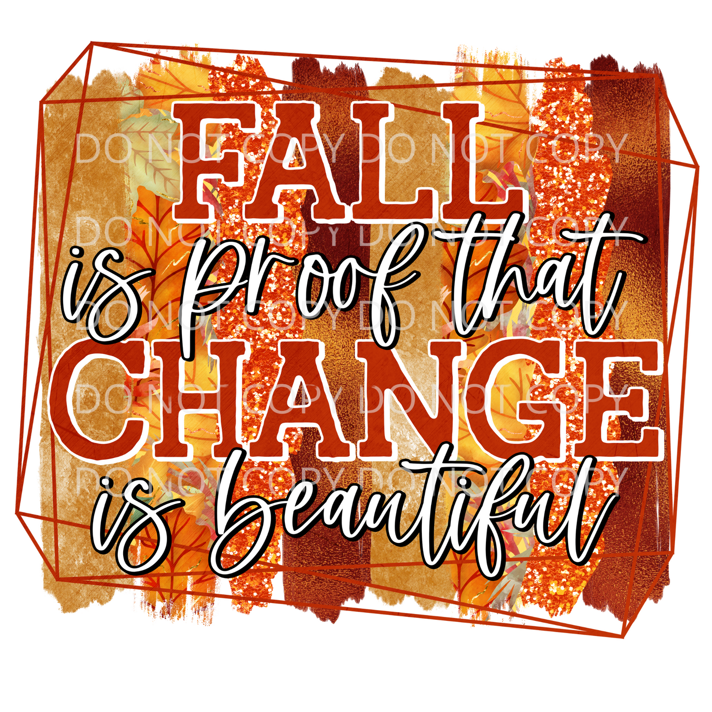 Fall is Proof Change is Beautiful Sublimation Transfer