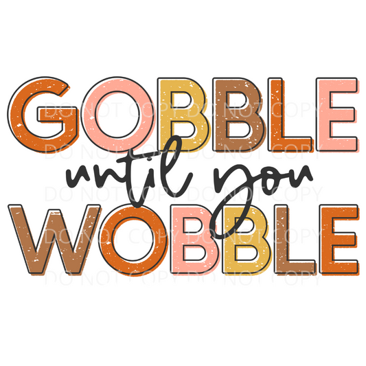 Gobble Until You Wobble Sublimation Transfer