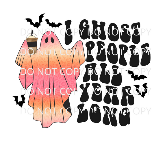 I Ghost People All Year Long Sublimation Transfer