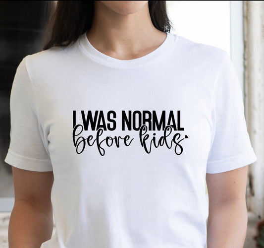 I Was Normal Before Kids Screen Print Transfer