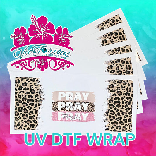 Pray On It, Over It, Through It UV DTF Wrap